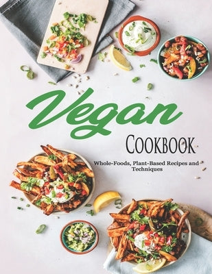 Vegan Cookbook: Whole-Foods, Plant-Based Recipes and Techniques by Stone, John