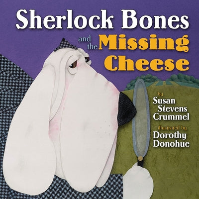 Sherlock Bones and the Missing Cheese by Crummel, Susan Stevens
