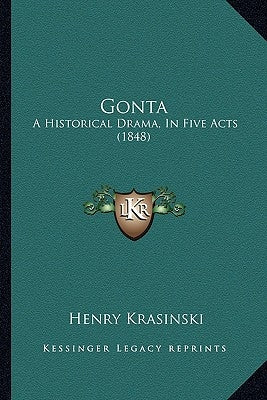 Gonta: A Historical Drama, In Five Acts (1848) by Krasinski, Henry
