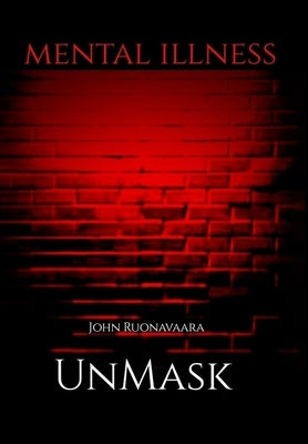 Mental Illness: Unmask by Ruonavaara, John