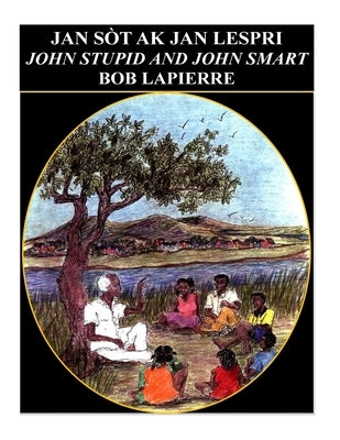 John Smart and John Stupid - English Version: Jan Sòt ak Jan Lespri by Lapierre, Bob