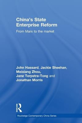 China's State Enterprise Reform: From Marx to the Market by Hassard, John