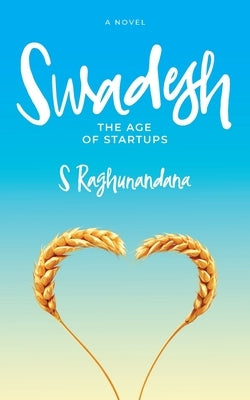 Swadesh: The Age of Startups by Raghunandana, S.