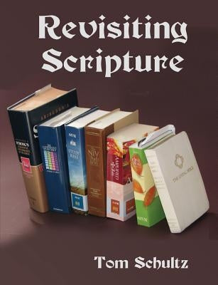 Revisiting Scripture by Schultz, Thomas W.