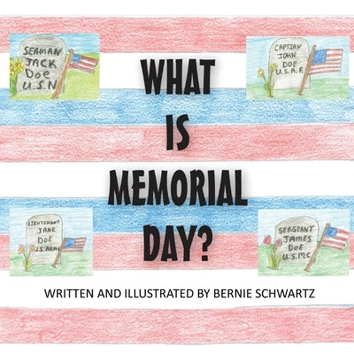 What Is Memorial Day? by Schwartz, Bernie