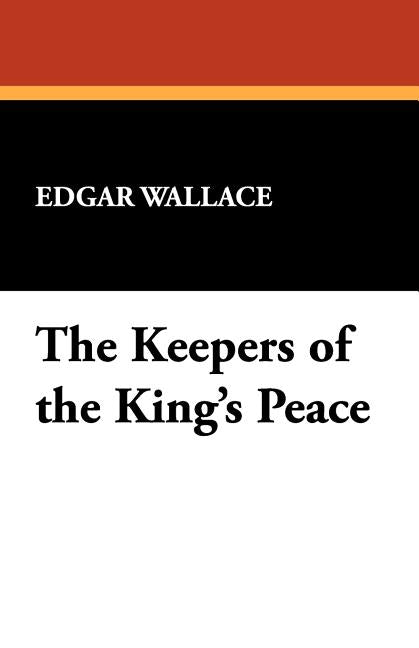 The Keepers of the King's Peace by Wallace, Edgar
