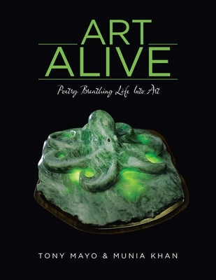Art Alive: Poetry Breathing Life Into Art by Mayo, Tony