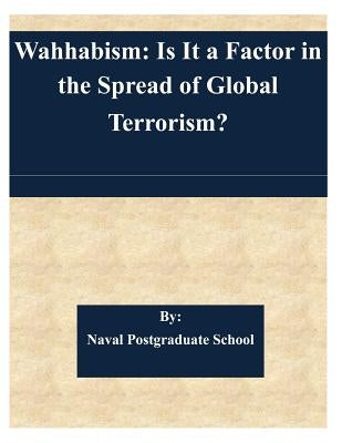 Wahhabism: Is It a Factor in the Spread of Global Terrorism? by Naval Postgraduate School