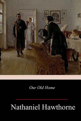 Our Old Home by Hawthorne, Nathaniel