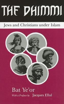 The Dhimmi: Jews & Christians Under Islam by Yeor, Bat