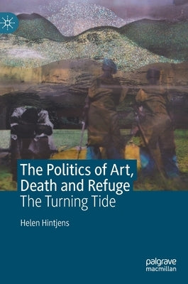 The Politics of Art, Death and Refuge: The Turning Tide by Hintjens, Helen