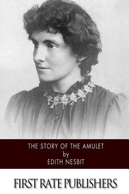 The Story of the Amulet by Nesbit, Edith