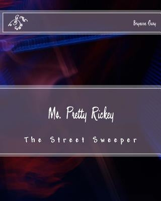 Ms. Pretty Rickey: The Street Sweeper by Gary, Bryneen K.