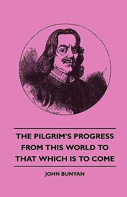 The Pilgrim's Progress - From This World to That Which Is to Come by Bunyan, John