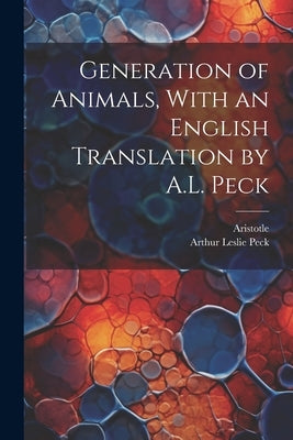 Generation of Animals, With an English Translation by A.L. Peck by Aristotle