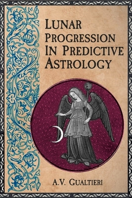 Lunar Progression in Predictive Astrology by Gualtieri, A. V.