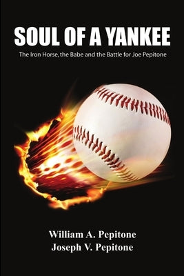 Soul of a Yankee: The Iron Horse, the Babe and the Battle for Joe Pepitone by Pepitone, William A.