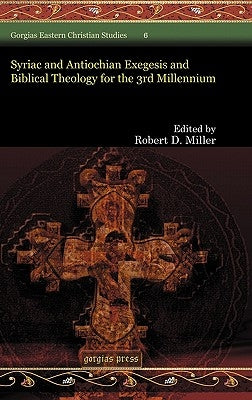 Syriac and Antiochian Exegesis and Biblical Theology for the 3rd Millennium by Miller, Robert