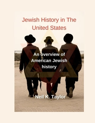 Jewish History in The United States: An overview of American Jewish history by Taylor, Neil K.