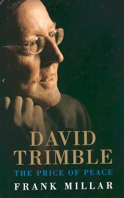 David Trimble: The Price of Peace by Millar, Frank
