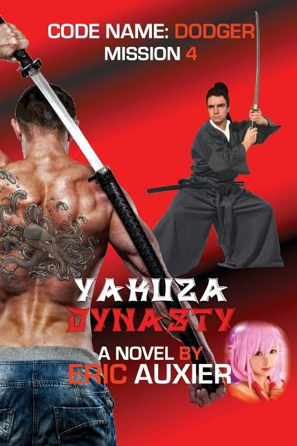 Yakuza Dynasty: Code Name: Dodger Mission 4 by Auxier, Eric