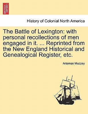 The Battle of Lexington: With Personal Recollections of Men Engaged in It. ... Reprinted from the New England Historical and Genealogical Register, Et by Muzzey, Artemas Bowers