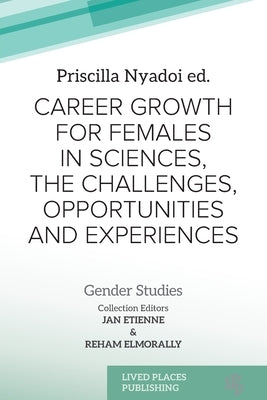 Career Growth for Females in Sciences, the Challenges, Opportunities and Experiences by Nyadoi, Priscilla