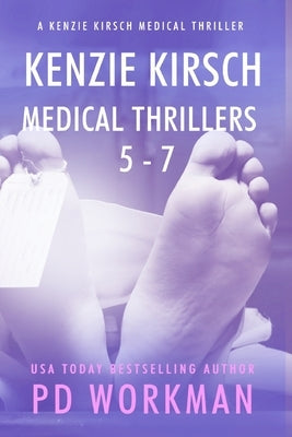 Kenzie Kirsch Medical Thrillers 5-7 by Workman, P. D.