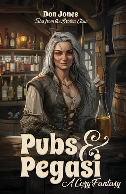 Pubs & Pegasi (Tales from the Broken Claw - a Cozy Fantasy) by Jones, Don