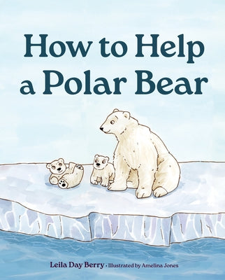 How to Help a Polar Bear by Berry, Leila Day