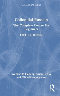 Colloquial Russian: The Complete Course For Beginners by Le Fleming, Svetlana