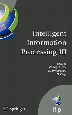 Intelligent Information Processing III: IFIP TC12 International Conference on Intelligent Information Processing (IIP 2006), September 20-23, Adelaide by Shimohara, K.