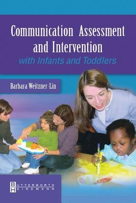 Communication Assessment and Intervention with Infants and Toddlers by Weitzner-Lin, Barbara
