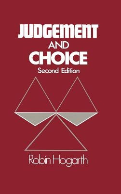 Judgment and Choice: The Psychology of Decision by Hogarth, Robin M.