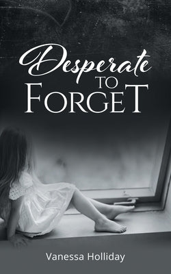 Desperate to Forget by Holliday, Vanessa