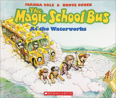 The Magic School Bus at the Waterworks by Cole, Joanna