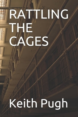 Rattling The Cages by Pugh, Keith