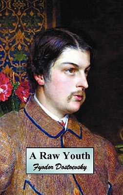 A Raw Youth (or the Adolescent) by Dostoevsky, Fyodor Mikhailovich