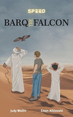 Barq the Falcon: A Desert Adventure of Falconry and Friendship by Wollin, Judy