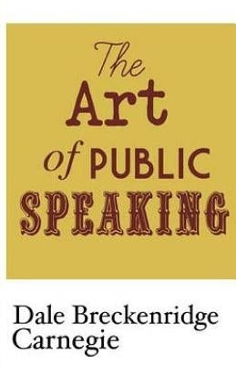 The Art of Public Speaking by Carnegie, Dale Breckenridge