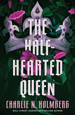 The Half-Hearted Queen by Holmberg, Charlie N.