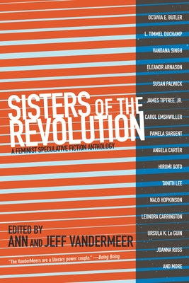 Sisters of the Revolution: A Feminist Speculative Fiction Anthology by VanderMeer, Ann