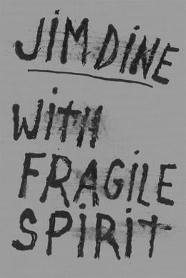 Jim Dine: With Fragile Spirit by Dine, Jim