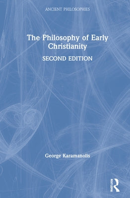 The Philosophy of Early Christianity by Karamanolis, George