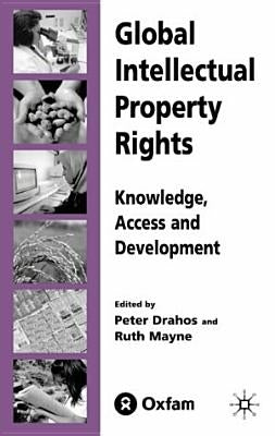 Global Intellectual Property Rights: Knowledge, Access and Development by Drahos, P.