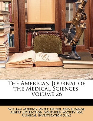 The American Journal of the Medical Sciences, Volume 26 by Sweet, William Merrick