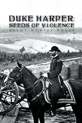 Duke Harper: Seeds of Violence by House, Deloy McAfee