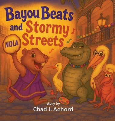 Bayou Beats and Stormy Streets: How the Beat Found Its Way Home by Achord, Chad J.