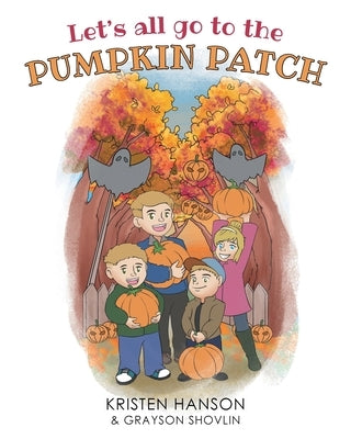 Let's all go to the Pumpkin Patch by Hanson, Kristen