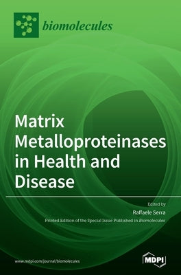 Matrix Metalloproteinases in Health and Disease by Serra, Raffaele